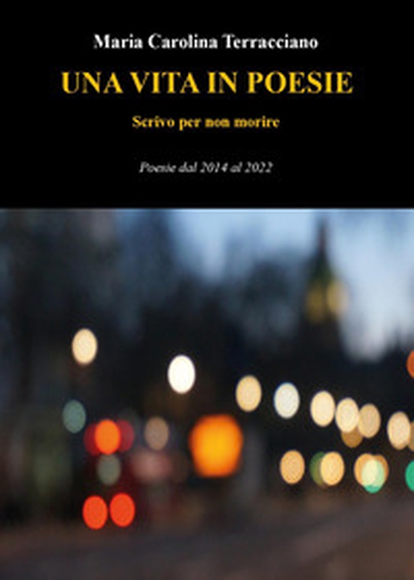 Una vita in poesie. Scrivo per non morire. Poesie dal 2014 al 2022 - Librerie.coop Una vita in poesie. Scrivo per non morire. Poesie dal 2014 al 2022 - Librerie.coop