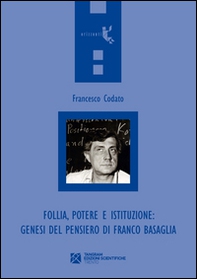Follia, potere e istituzione. Genesi del pensiero di Franco Basaglia - Librerie.coop