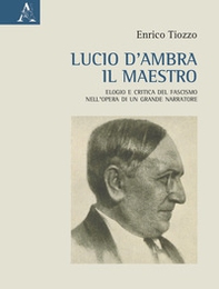 Lucio d'Ambra il maestro. Elogio e critica del fascismo nell'opera di un grande narratore - Librerie.coop