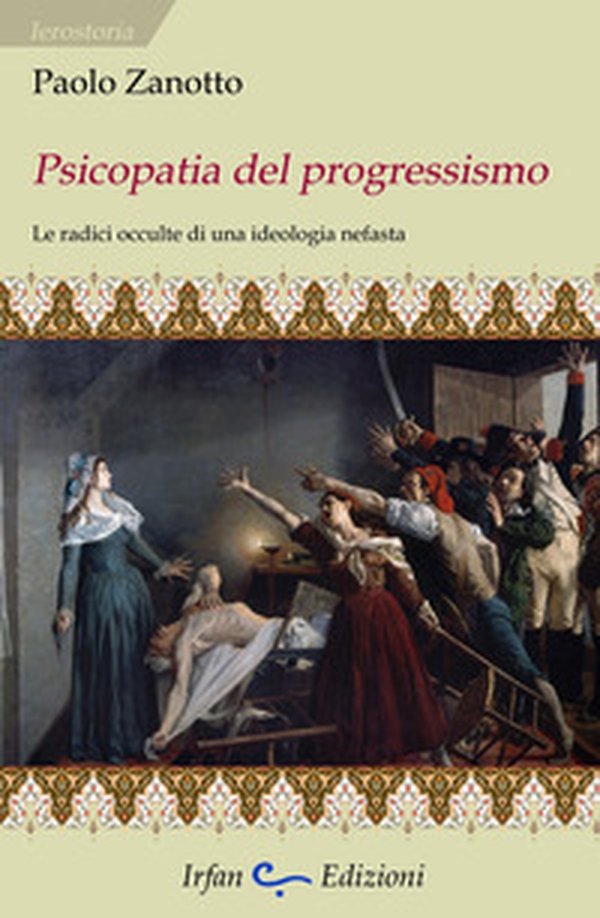 Psicopatia del progressismo. Le radici occulte di una ideologia nefasta - Librerie.coop Psicopatia del progressismo. Le radici occulte di una ideologia nefasta - Librerie.coop