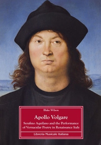 Apollo Volgare. Serafino Aquilano and the performance of vernacular poetry in Renaissance Italy - Librerie.coop Apollo Volgare. Serafino Aquilano and the performance of vernacular poetry in Renaissance Italy - Librerie.coop