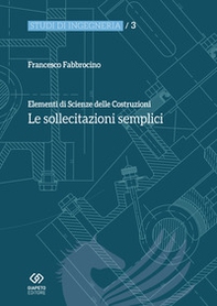 Elementi di scienza delle costruzioni. Le sollecitazioni semplici - Librerie.coop