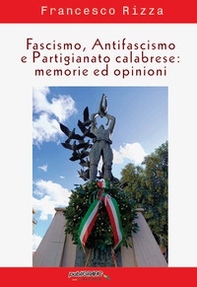 Fascismo, antifascismo e partigianato calabrese: memorie ed opinioni - Librerie.coop