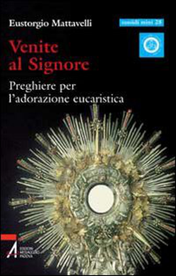 Venite al Signore. Preghiere per l'adorazione eucaristica - Librerie.coop Venite al Signore. Preghiere per l'adorazione eucaristica - Librerie.coop