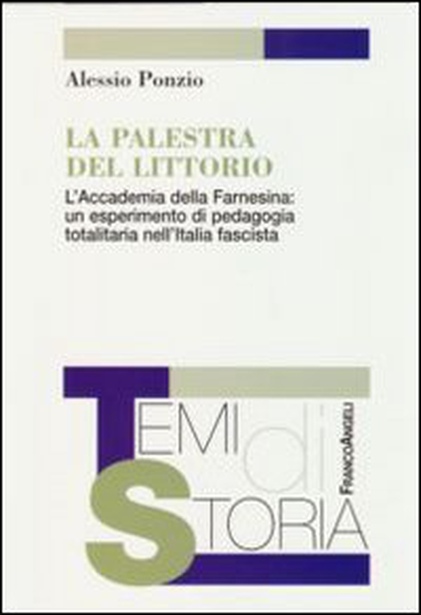 La palestra del Littorio. L'Accademia della Farnesina: un esperimento di pedagogia totalitaria nell'Italia fascista - Librerie.coop La palestra del Littorio. L'Accademia della Farnesina: un esperimento di pedagogia totalitaria nell'Italia fascista - Librerie.coop