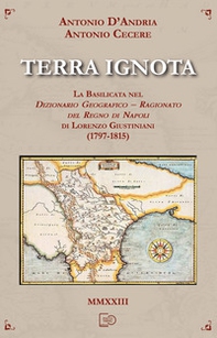 Terra ignota. La Basilicata nel dizionario geografico - ragionato del Regno di Napoli di Lorenzo Giustiniani (1797-1815) - Librerie.coop