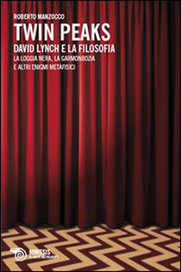 Twin Peaks. David Lynch e la filosofia. La loggia nera, la garmonbozia e altri enigmi metafisici - Librerie.coop Twin Peaks. David Lynch e la filosofia. La loggia nera, la garmonbozia e altri enigmi metafisici - Librerie.coop