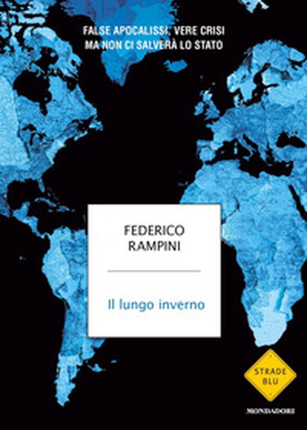 Il lungo inverno. False apocalissi, vere crisi ma non ci salverà lo Stato - Librerie.coop Il lungo inverno. False apocalissi, vere crisi ma non ci salverà lo Stato - Librerie.coop