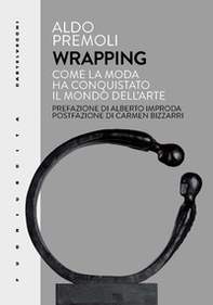 Wrapping. Come la moda ha conquistato il mondo dell'arte - Librerie.coop Wrapping. Come la moda ha conquistato il mondo dell'arte - Librerie.coop