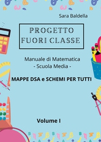 Progetto fuori classe. Manuale di matematica. Scuola media. Mappe DSA e schemi per tutti - Vol. 1 - Librerie.coop