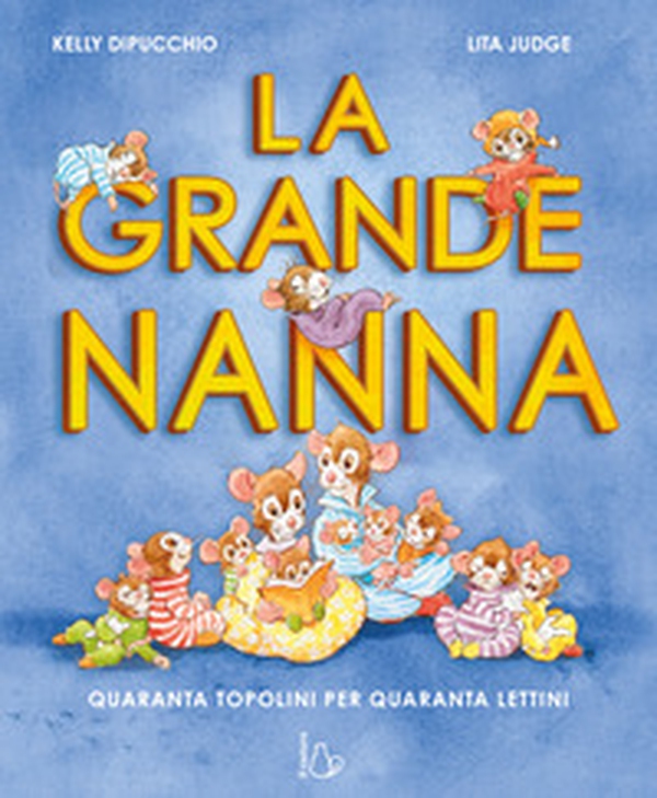 La grande nanna. Quaranta topolini per quaranta lettini - Librerie.coop