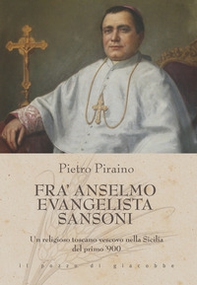 Fra Anselmo Evangelista Sansoni. Un religioso toscano vescovo nella Sicilia del primo '900 - Librerie.coop