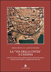 La via della Civita a Catania. La ricostruzione della città dopo il terremoto del 1693 - Librerie.coop