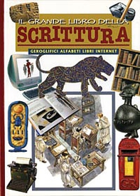 Il grande libro della scrittura. Geroglifici, alfabeti, libri e internet - Librerie.coop