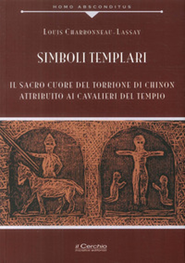 Simboli templari. Il Sacro Cuore del torrione di Chinon attribuito ai Cavalieri del tempio - Librerie.coop Simboli templari. Il Sacro Cuore del torrione di Chinon attribuito ai Cavalieri del tempio - Librerie.coop