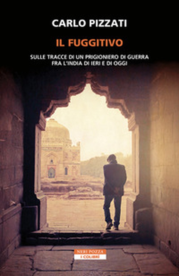 Il fuggitivo. Sulle tracce di un prigioniero di guerra fra l'India di ieri e di oggi - Librerie.coop Il fuggitivo. Sulle tracce di un prigioniero di guerra fra l'India di ieri e di oggi - Librerie.coop