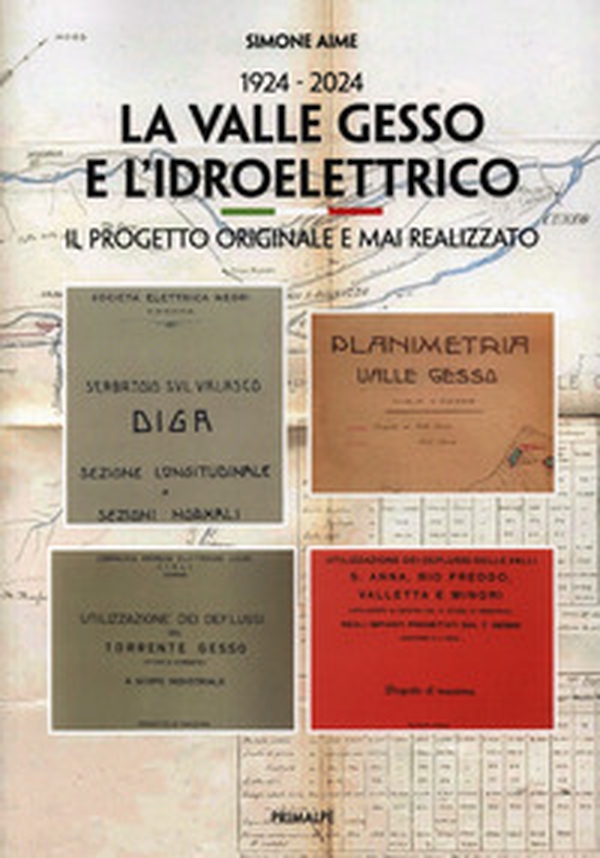 1924-2024. La valle Gesso e l'idroelettrico. Il progetto originale e mai realizzato - Librerie.coop 1924-2024. La valle Gesso e l'idroelettrico. Il progetto originale e mai realizzato - Librerie.coop