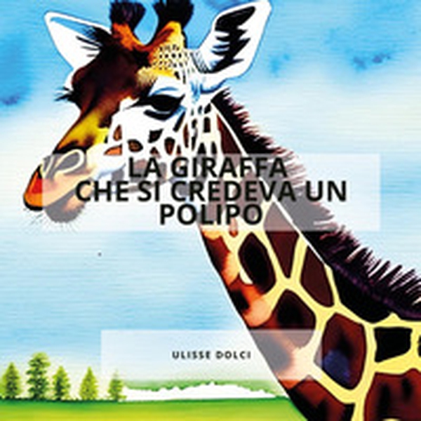 La giraffa che si credeva un polipo - Librerie.coop La giraffa che si credeva un polipo - Librerie.coop