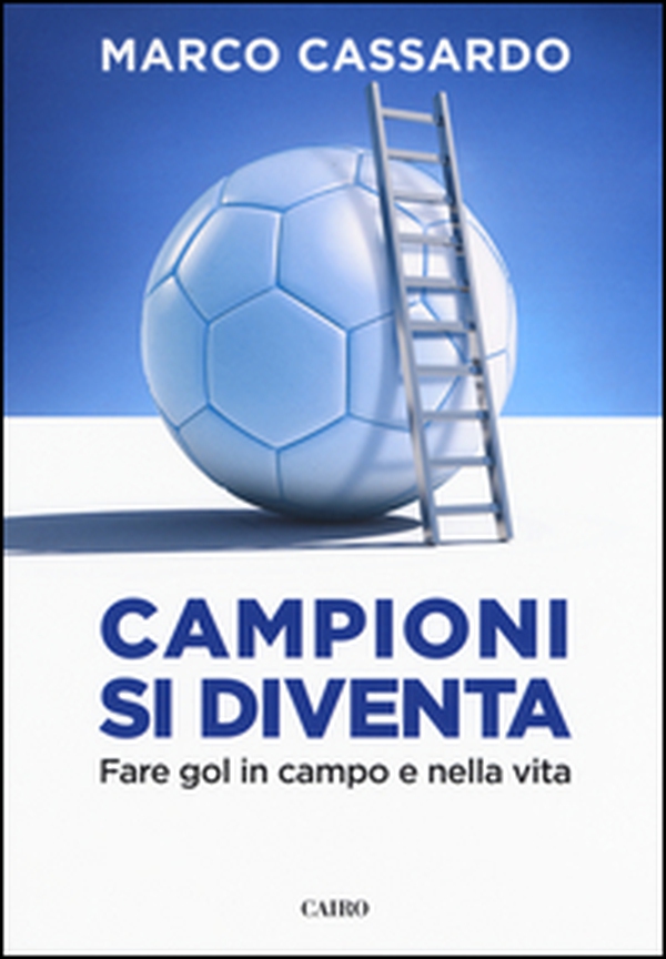 Campioni si diventa. Fare gol in campo e nella vita - Librerie.coop Campioni si diventa. Fare gol in campo e nella vita - Librerie.coop