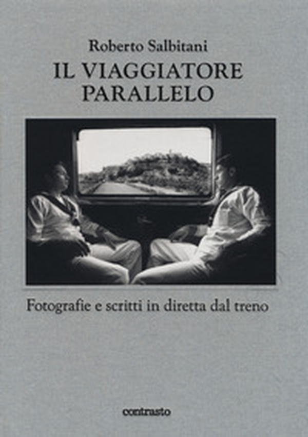 Il viaggiatore parallelo. Fotografie e scritti in diretta dal treno - Librerie.coop Il viaggiatore parallelo. Fotografie e scritti in diretta dal treno - Librerie.coop