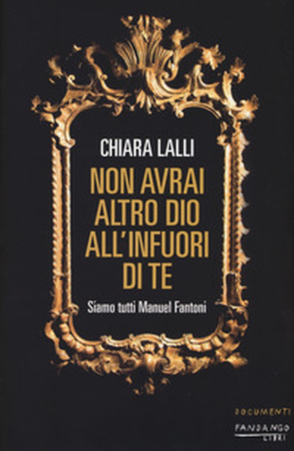 Non avrai altro dio all'infuori di te. Siamo tutti Manuel Fantoni - Librerie.coop Non avrai altro dio all'infuori di te. Siamo tutti Manuel Fantoni - Librerie.coop