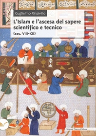 L'Islam e l'ascesa del sapere scientifico e tecnico (sec. VIII-XII) - Librerie.coop