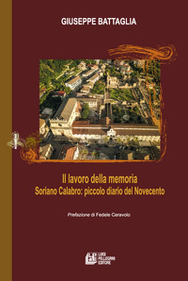 Il lavoro della memoria. Soriano Calabro: piccolo diario del Novecento - Librerie.coop Il lavoro della memoria. Soriano Calabro: piccolo diario del Novecento - Librerie.coop