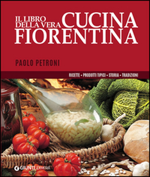Il libro della vera cucina fiorentina. Ricette, prodotti tipici, storia, tradizioni - Librerie.coop Il libro della vera cucina fiorentina. Ricette, prodotti tipici, storia, tradizioni - Librerie.coop