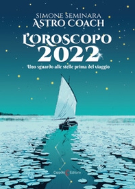 L'oroscopo 2022. Uno sguardo alle stelle prima del viaggio - Librerie.coop