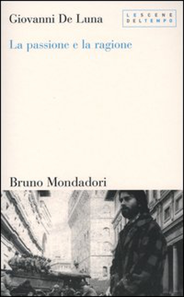 La passione e la ragione. Il mestiere dello storico contemporaneo - Librerie.coop La passione e la ragione. Il mestiere dello storico contemporaneo - Librerie.coop