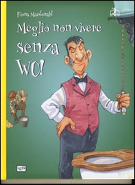 Meglio non vivere senza WC! - Librerie.coop