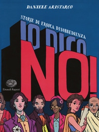 Io dico no! Storie di eroica disobbedienza - Librerie.coop Io dico no! Storie di eroica disobbedienza - Librerie.coop