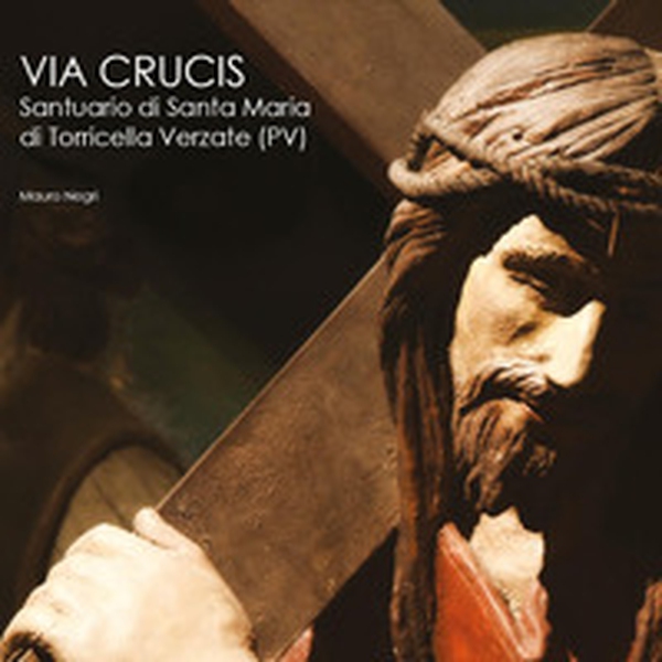 Via Crucis. Santuario di Santa Maria di Torricella Verzate (PV) - Librerie.coop Via Crucis. Santuario di Santa Maria di Torricella Verzate (PV) - Librerie.coop