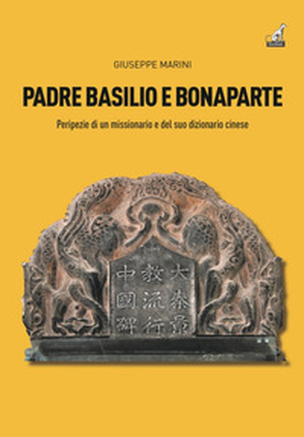 Padre Basilio e Bonaparte. Peripezie di un missionario e del suo dizionario cinese - Librerie.coop Padre Basilio e Bonaparte. Peripezie di un missionario e del suo dizionario cinese - Librerie.coop