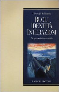 Ruoli, identità, interazioni. Un approccio interazionista - Librerie.coop Ruoli, identità, interazioni. Un approccio interazionista - Librerie.coop