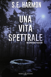 Una vita spettrale. The spectral files - Vol. 4 - Librerie.coop