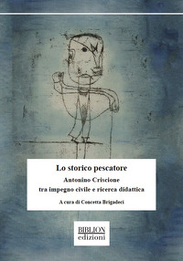 Lo storico pescatore. Antonino Criscione tra impegno civile e ricerca didattica - Librerie.coop Lo storico pescatore. Antonino Criscione tra impegno civile e ricerca didattica - Librerie.coop