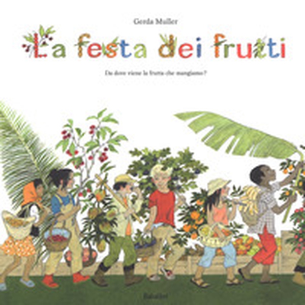 La festa dei frutti. Da dove viene la frutta che mangiamo - Librerie.coop La festa dei frutti. Da dove viene la frutta che mangiamo - Librerie.coop