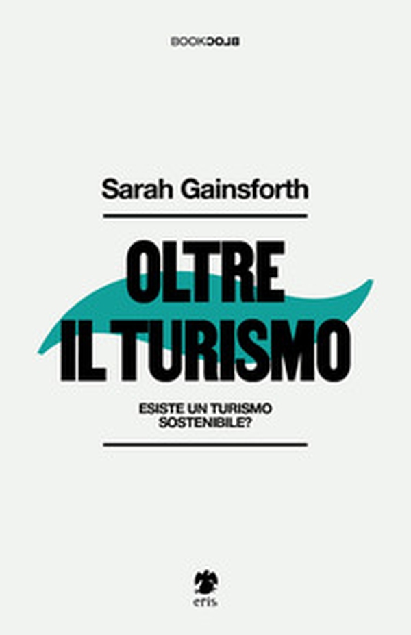 Oltre il turismo. Esiste un turismo sostenibile? - Librerie.coop Oltre il turismo. Esiste un turismo sostenibile? - Librerie.coop