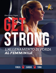 Get strong. L'allenamento di forza al femminile - Librerie.coop Get strong. L'allenamento di forza al femminile - Librerie.coop