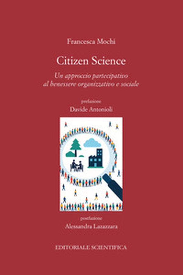 Citizen Science. Un approccio partecipativo al benessere organizzativo e sociale - Librerie.coop Citizen Science. Un approccio partecipativo al benessere organizzativo e sociale - Librerie.coop