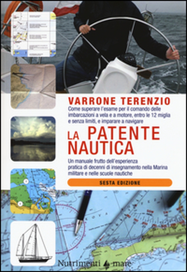 La patente nautica. Come superare l'esame per il comando delle imbarcazioni a vela e a motore, entro e oltre le 12 miglia, e imparare a navigare - Librerie.coop La patente nautica. Come superare l'esame per il comando delle imbarcazioni a vela e a motore, entro e oltre le 12 miglia, e imparare a navigare - Librerie.coop