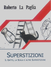 Superstizioni. Il gatto, la scala e altre superstizioni - Librerie.coop