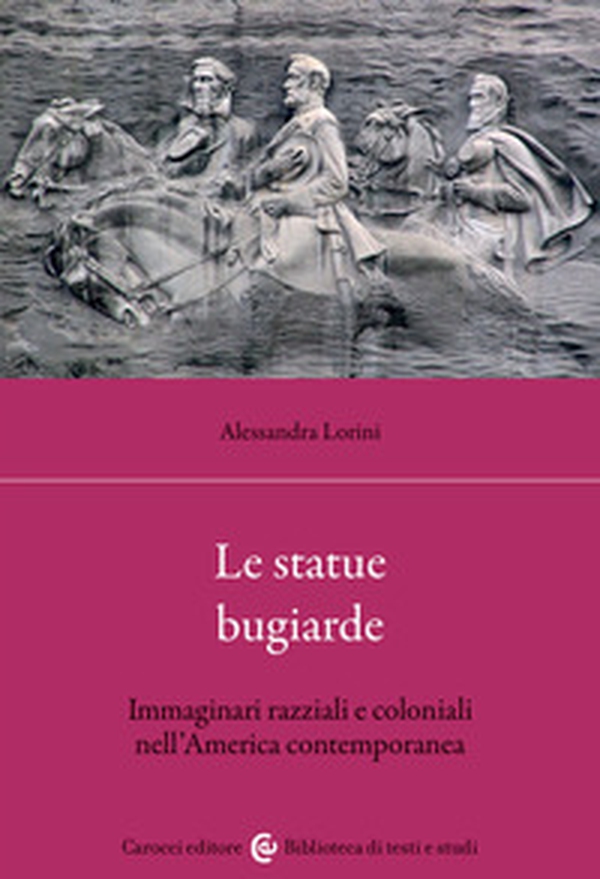 Le statue bugiarde. Immaginari razziali e coloniali nell'America contemporanea - Librerie.coop Le statue bugiarde. Immaginari razziali e coloniali nell'America contemporanea - Librerie.coop
