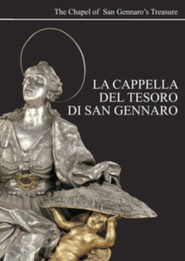 La Cappella del tesoro di San Gennaro-The Royal Chapel of Treasure of San Gennaro - Librerie.coop La Cappella del tesoro di San Gennaro-The Royal Chapel of Treasure of San Gennaro - Librerie.coop