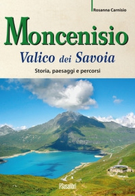 Moncenisio. Valico dei Savoia. Storia, paesaggi e percorsi - Librerie.coop