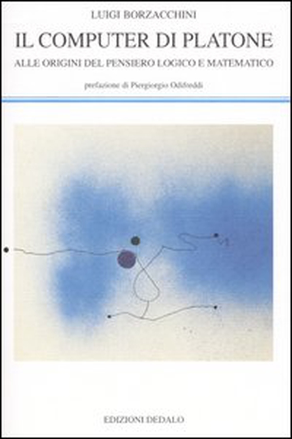 Il computer di Platone. Alle origini del pensiero logico e matematico - Librerie.coop Il computer di Platone. Alle origini del pensiero logico e matematico - Librerie.coop