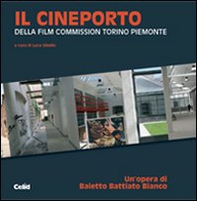 Il Cineporto. Della Film Commission Torino Piemonte - Librerie.coop
