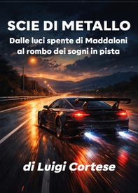Scia di metallo. Dalle luci spente di Maddaloni al rombo dei sogni in pista - Librerie.coop