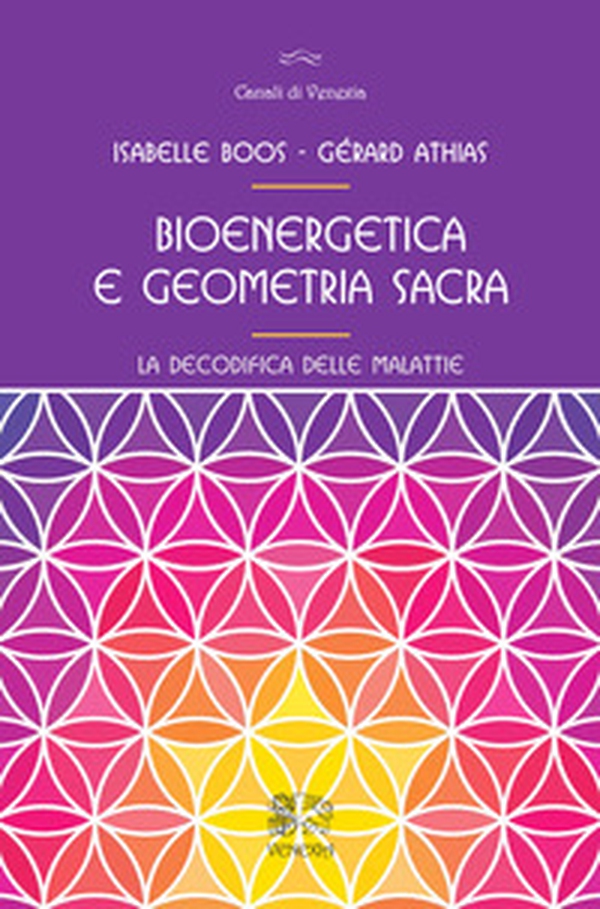 Bioenergetica e geometria sacra. La decodifica delle malattie - Librerie.coop Bioenergetica e geometria sacra. La decodifica delle malattie - Librerie.coop
